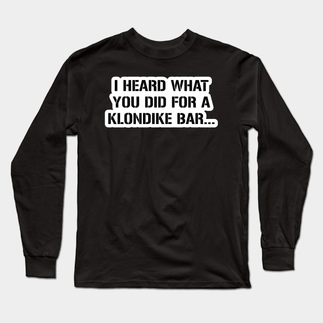 I know what you did for a klondike bar Long Sleeve T-Shirt by DarkwingDave